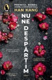Nu ne despartim Han Kang roman beletristica Humanitas Fiction proza poetica Nobel Literatura