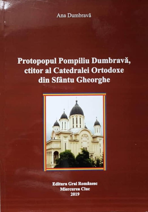 PROTOPOPUL POMPILIU DUMBRAVA, CTITOR AL CATEDRALEI ORTODOXE DIN SFANTUL GHEORGHE-ANA DUMBRAVA