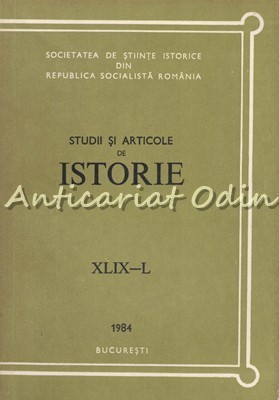 Studii Si Articole De Istorie XLIX-L 1984 - N. Adaniloaie, A. Iordanescu