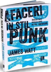 Afaceri &icirc;n stil Punk - Paperback brosat - James Watt - Publica