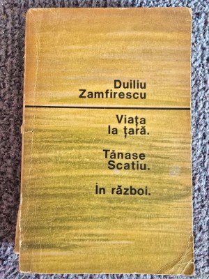 Viata la tara. Tanase Scatiu. In razboi - de Duiliu Zamfirescu, 1965, 446 pagini, stare buna foto