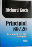 Principiul 80/20. Cum sa obtii mai mul cu mai putin &ndash; Richard Koch