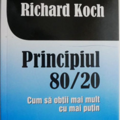 Principiul 80/20. Cum sa obtii mai mul cu mai putin – Richard Koch