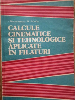 Calcule Cinematice Si Tehnologice Aplicate In Filaturi - I. Rotarescu R. Parau ,279536 foto