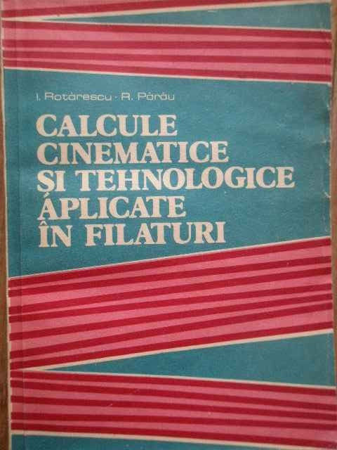 Calcule Cinematice Si Tehnologice Aplicate In Filaturi - I. Rotarescu R. Parau ,279536