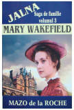 Mazo de la Roche - Mary Wakefield ( JALNA vol. III )