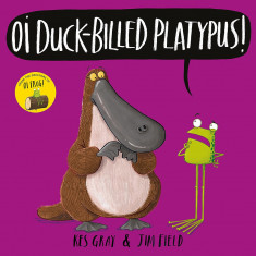 Oi Duck-billed Platypus! (Oi Frog and Friends) | Kes Gray