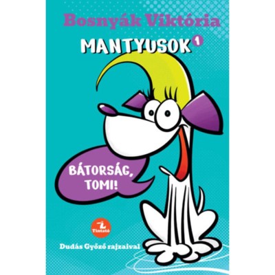 Mantyusok 1. - B&amp;aacute;tors&amp;aacute;g, Tomi! - Bosny&amp;aacute;k Vikt&amp;oacute;ria foto