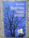 NOAPTE BUNA, BLANDUL MEU PRINT-PIERRE CHARRAS