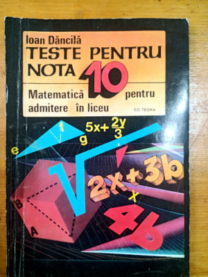 Teste pentru nota 10 matematica pentru admitere in liceu-Ioan Dancila foto