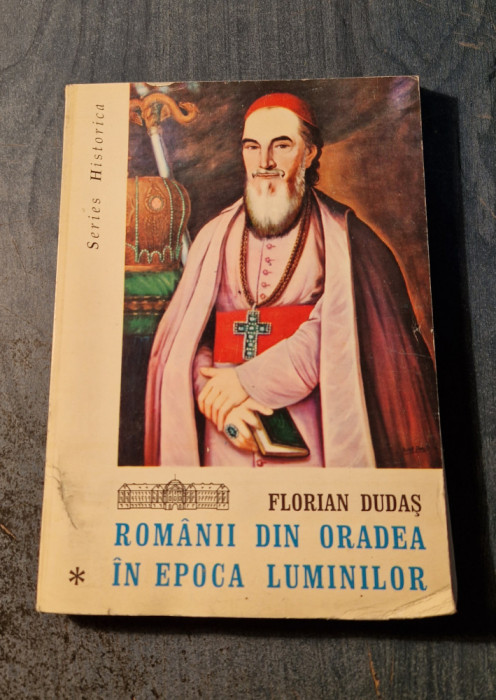 Romanii din Oradea in epoca luminilor vol. 1 Florian Dudas