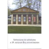 Sz&iacute;nh&aacute;zak &eacute;s sz&iacute;n&eacute;szek a 19. sz&aacute;zadi Balatonf&uuml;reden - A 2011. m&aacute;jus 6-&aacute;n megtartott balatonf&uuml;redi sz&iacute;nh&aacute;zt&ouml;rt&eacute;neti konferencia előad&aacute;sai - Kov&aacute;cs No&eacute;m