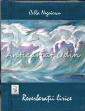 Reverberatii Lirice - Cella Negoiescu - Roman cu Autograf si Dedicatie, Editura Creart, Bucuresti, 2012