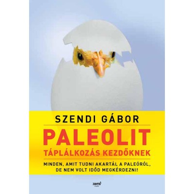 Paleolit t&amp;aacute;pl&amp;aacute;lkoz&amp;aacute;s kezdőknek - Minden, amit tudni akart&amp;aacute;l a pale&amp;oacute;r&amp;oacute;l, de nem volt időd megk&amp;eacute;rdezni! - Szendi G&amp;aacute;bor foto