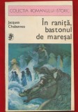 Jacques Chabannes, "In ranita bastonul de maresal" - COLECTIA ROMANULUI ISTORIC - 1977