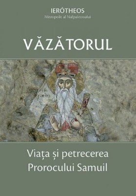 Vazatorul. Viata si petrecerea Prorocului Samuil - Ierotheos foto