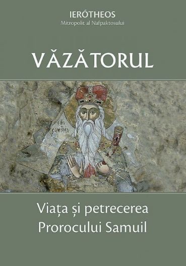 Vazatorul. Viata si petrecerea Prorocului Samuil - Ierotheos