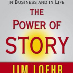 The Power of Story: Change Your Story, Change Your Destiny in Business and in Life