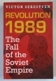 REVOLUTION 1989 , THE FALL OF THE SOVIET EMPIRE by VICTOR SEBESTYEN , 2009