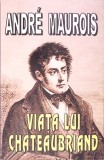 VIATA LUI CHATEAUBRIAND-ANDRE MAUROIS-362933