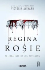 Regina Rosie. Puterea este un joc periculos. Primul volum al seriei Regina Rosie/Victoria Aveyard