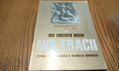 NOI, TRACII Istoria Multimilenara a Neamului Romanesc - Volumul I - Iosif Constantin Dragan - Editura Scrisul Romanesc, 1976, 318 p. foto