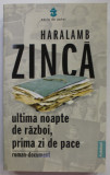 ULTIMA NOAPTE DE RAZBOI , PRIMA ZI DE PACE , roman - document de HARALAMB ZINCA , 2021