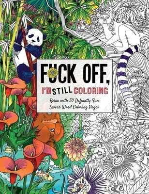Fuck Off, I&amp;#039;m Still Coloring: Relax with 50 Defiantly Fun Swear Word Coloring Pages foto
