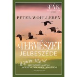 A term&eacute;szet jelbesz&eacute;de - Kert&eacute;szkedő hangy&aacute;k, "liftező" &ouml;lyvek, vir&aacute;gillat &eacute;s j&eacute;geső - Peter Wohlleben