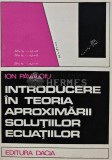 Introducere in teoria aproximarii solutiilor ecuatiilor - 1976 - Ion Pavaloiu (AS210)