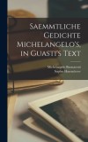 Saemmtliche Gedichte Michelangelo&#039;s, in Guasti&#039;s Text