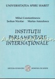 Cumpara ieftin Institutii Parlamentare Internationale - Mihai Constantinescu, Serban Nicolae