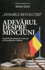 Dosarul revolutiei - adevarul despre minciuni - Ioan Dan foto