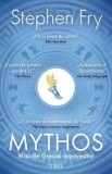 Mythos. Miturile Greciei repovestite/Stephen Fry