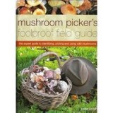 Mushroom Picker&#039;s Foolproof Field Guide - The Expert Guide to Identifying, Picking, and Using Wild Mushrooms
