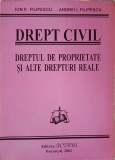 DREPT CIVIL. DREPTUL DE PROPRIETATE SI ALTE DREPTURI REALE-ION P. FILIPESCU, ANDREI I. FILIPESCU-238377