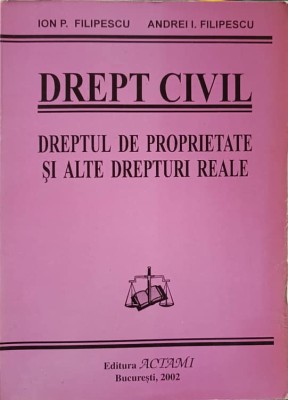 DREPT CIVIL. DREPTUL DE PROPRIETATE SI ALTE DREPTURI REALE-ION P. FILIPESCU, ANDREI I. FILIPESCU-238377 foto