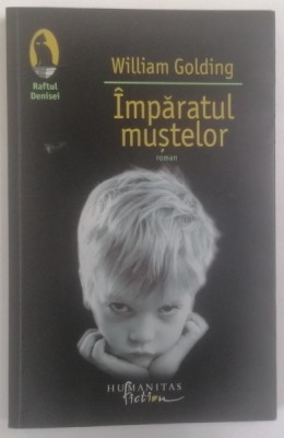 IMPARATUL MUSTELOR , roman de WILLIAM GOLDING , 2007 foto