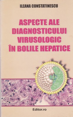 AS - ILEANA CONSTATINESCU - ASPECTE ALE DIAGNOSTICULUI VIRUSOLOGIC IN BOLILE HEPATICE foto