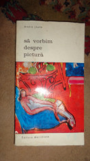 Sa vorbim despre pictura 181pagini/ilustratii- Andre Lhote foto