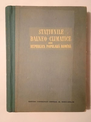 E. Morariu et al. - Stațiunile balneo-climatice din Republica Populară Rom&amp;acirc;nă (1955) foto