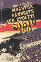 Moartea pandeste sub epoleti. Sibiu 89