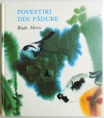 POVESTIRI DIN PADURE de RUDO MORIC , ILUSTRATII de MIRKO HANAK , 1971 foto