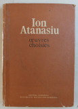 ION ATANASIU - OEUVRES CHOISIES , volume paru par les soins du VIRGIL IANOVICI et EMILIA SAULEA , 1981