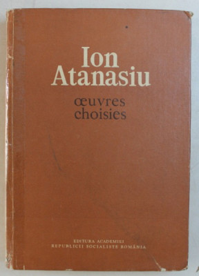 ION ATANASIU - OEUVRES CHOISIES , volume paru par les soins du VIRGIL IANOVICI et EMILIA SAULEA , 1981 foto