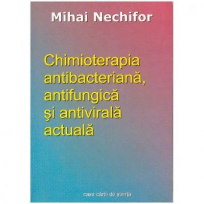 Mihai Nechifor - Chimioterapia antibacteriana, antifungica si antivirala actuala - 125010 foto