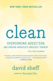 Clean: Overcoming Addiction and Ending America&#039;s Greatest Tragedy