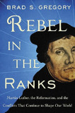 Rebel In The Ranks | Brad S. Gregory