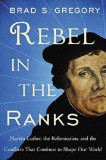 Rebel In The Ranks | Brad S. Gregory, 2019