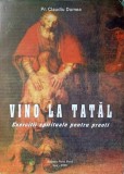 VINO LA TATAL. EXERCITII SPIRITUALE PENTRU PREOTI-PR. CLAUDIU DUMEA